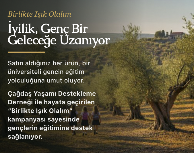 Satın alınan her zeytinyağından elde edilen bir bölümü kız çocuklarının eğitimine destek olmak için Çağdaş Yaşamı Destekleme Derneği'ne aktarılıyor